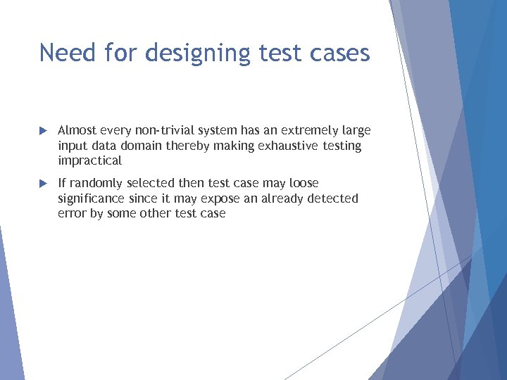 Need for designing test cases Almost every non-trivial system has an extremely large input