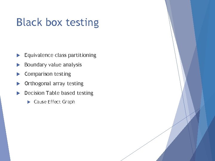 Black box testing Equivalence class partitioning Boundary value analysis Comparison testing Orthogonal array testing
