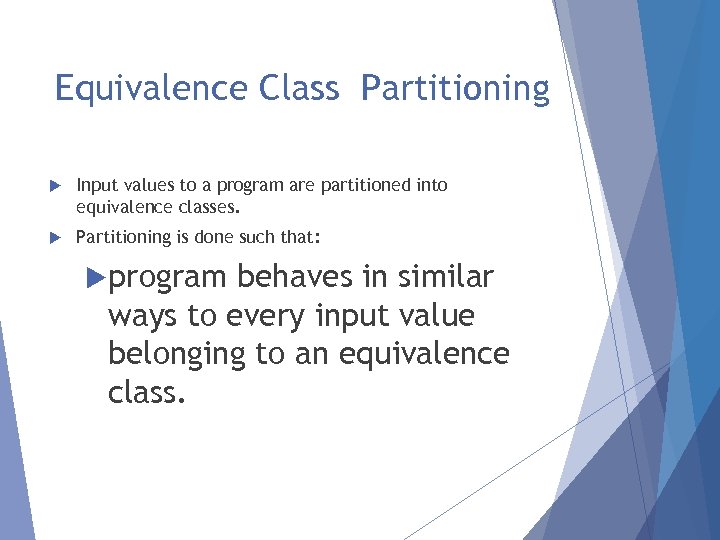 Equivalence Class Partitioning Input values to a program are partitioned into equivalence classes. Partitioning