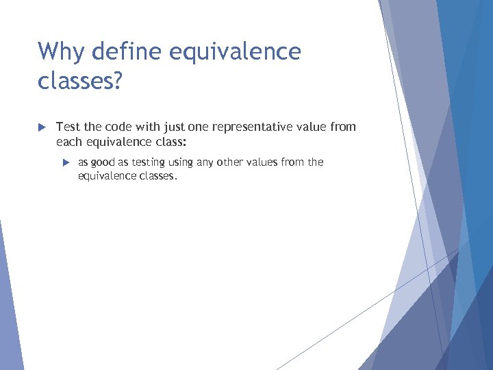 Why define equivalence classes? Test the code with just one representative value from each