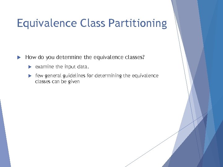 Equivalence Class Partitioning How do you determine the equivalence classes? examine the input data.
