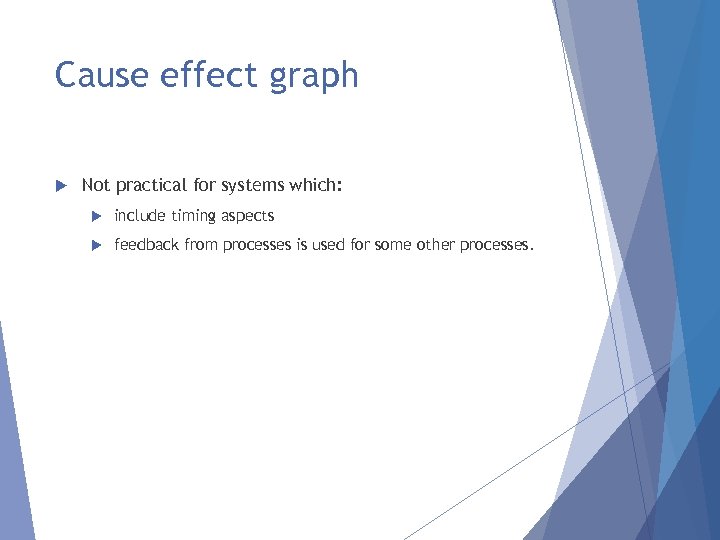 Cause effect graph Not practical for systems which: include timing aspects feedback from processes