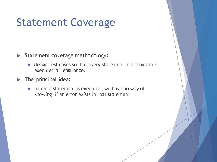 Statement Coverage Statement coverage methodology: design test cases so that every statement in a