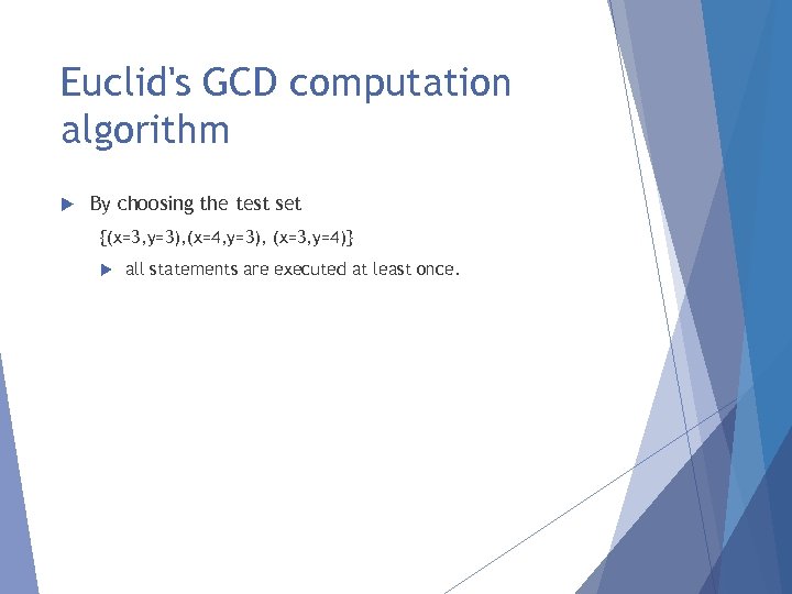 Euclid's GCD computation algorithm By choosing the test set {(x=3, y=3), (x=4, y=3), (x=3,