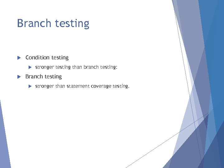 Branch testing Condition testing stronger testing than branch testing: Branch testing stronger than statement