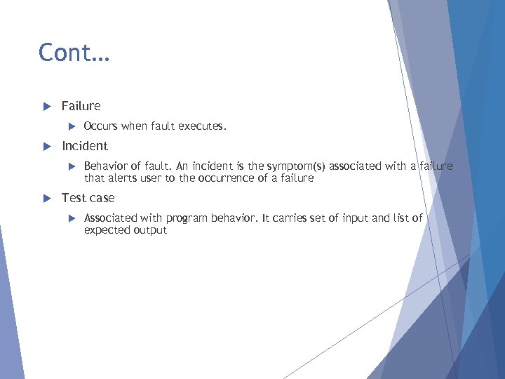 Cont… Failure Incident Occurs when fault executes. Behavior of fault. An incident is the