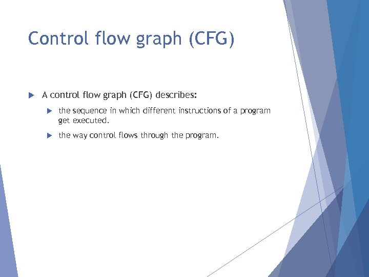 Control flow graph (CFG) A control flow graph (CFG) describes: the sequence in which