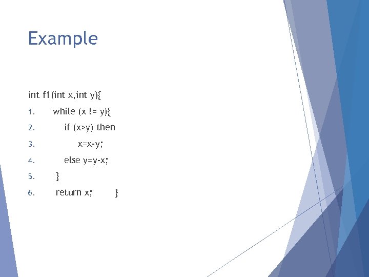 Example int f 1(int x, int y){ 1. while (x != y){ 2. if
