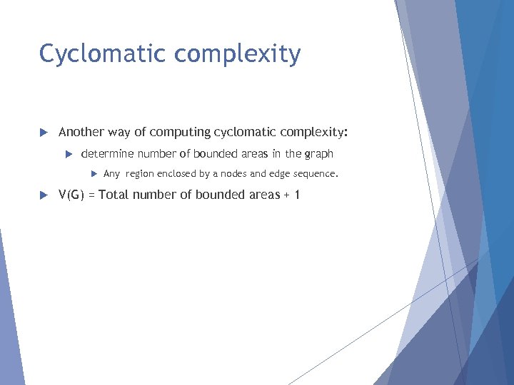 Cyclomatic complexity Another way of computing cyclomatic complexity: determine number of bounded areas in