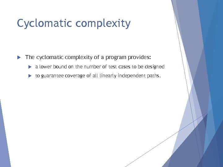 Cyclomatic complexity The cyclomatic complexity of a program provides: a lower bound on the