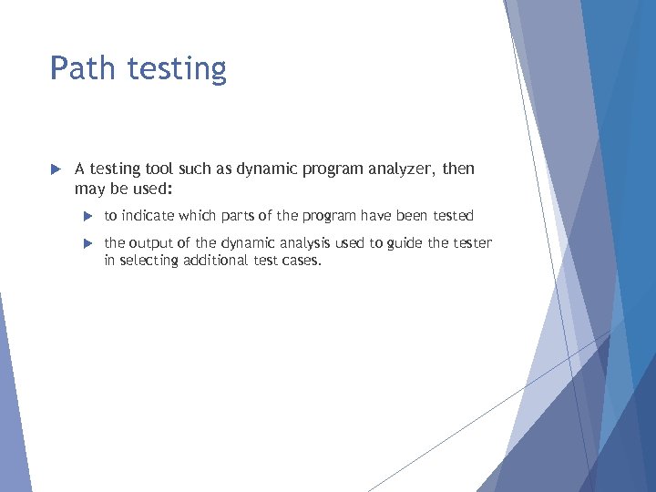 Path testing A testing tool such as dynamic program analyzer, then may be used: