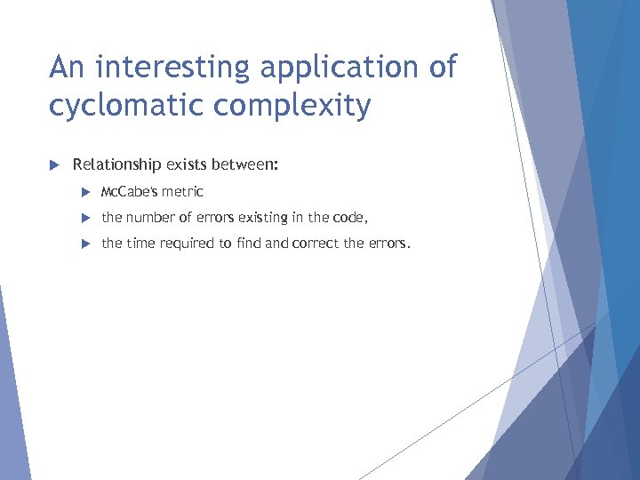 An interesting application of cyclomatic complexity Relationship exists between: Mc. Cabe's metric the number