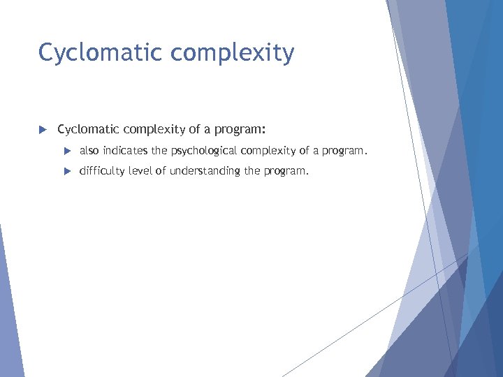 Cyclomatic complexity of a program: also indicates the psychological complexity of a program. difficulty