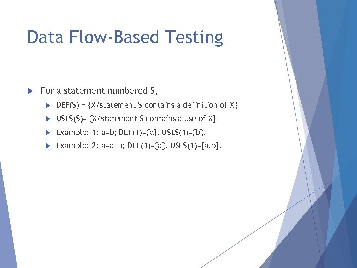 Data Flow-Based Testing For a statement numbered S, DEF(S) = {X/statement S contains a