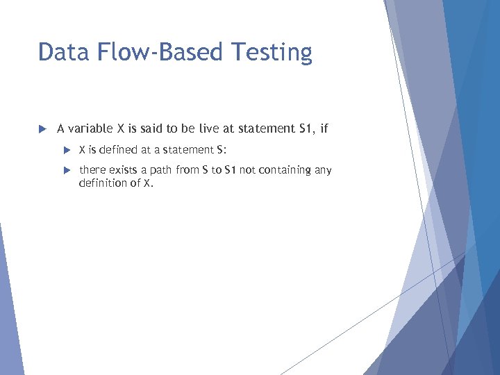 Data Flow-Based Testing A variable X is said to be live at statement S