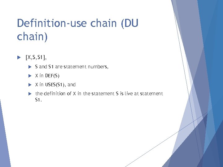 Definition-use chain (DU chain) [X, S, S 1], S and S 1 are statement