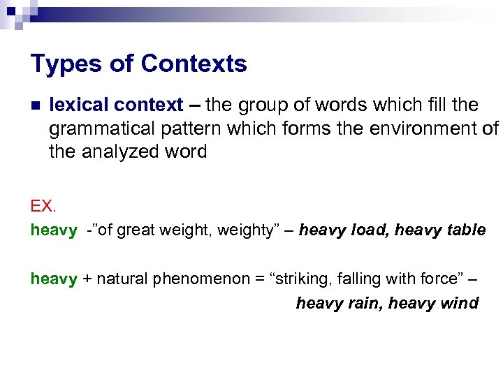 Types of Contexts lexical context – the group of words which fill the grammatical