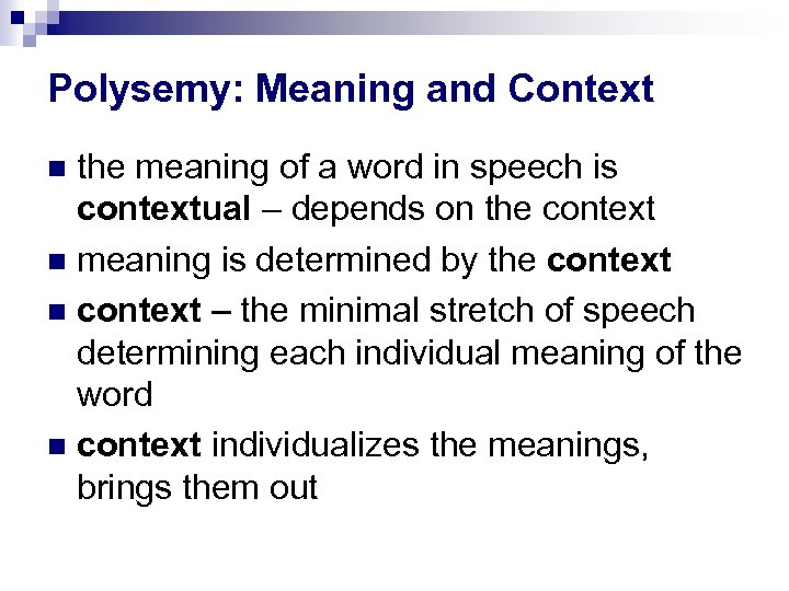 Polysemy: Meaning and Context the meaning of a word in speech is contextual –