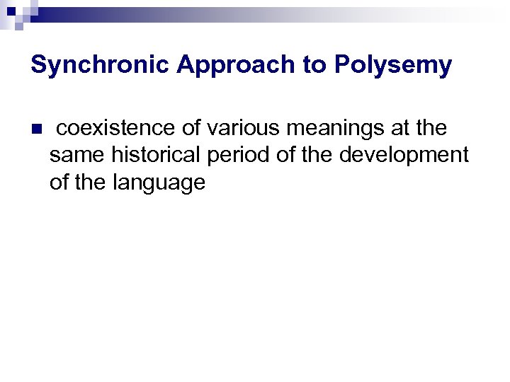 Synchronic Approach to Polysemy coexistence of various meanings at the same historical period of