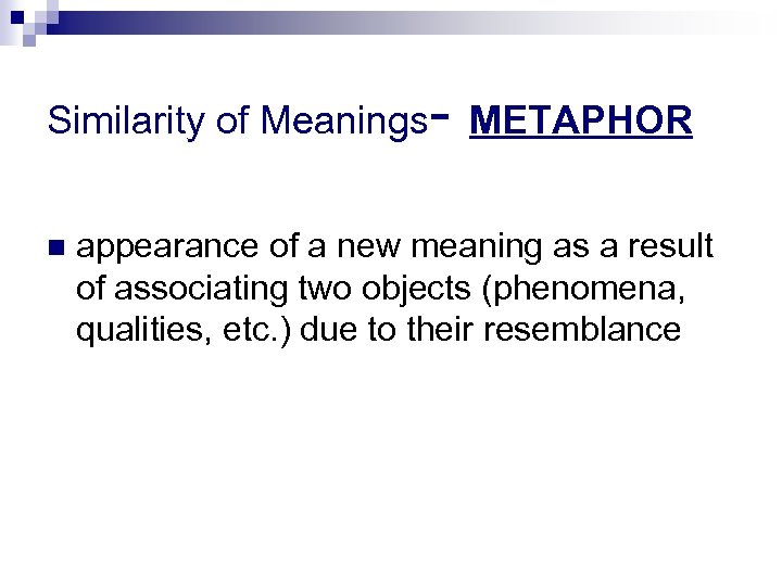 Similarity of Meanings - METAPHOR appearance of a new meaning as a result of