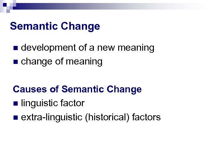 Semantic Change development of a new meaning change of meaning Causes of Semantic Change