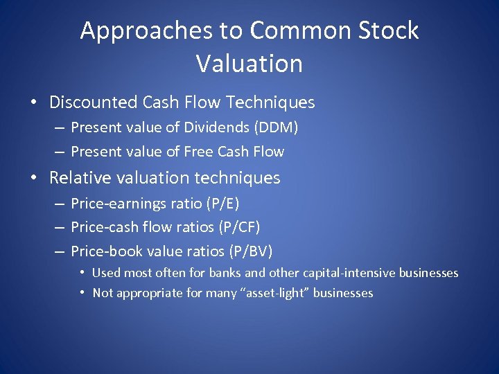 Approaches to Common Stock Valuation • Discounted Cash Flow Techniques – Present value of