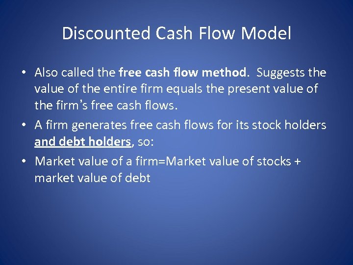 Discounted Cash Flow Model • Also called the free cash flow method. Suggests the