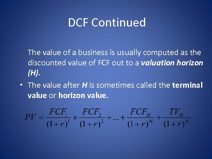 DCF Continued The value of a business is usually computed as the discounted value