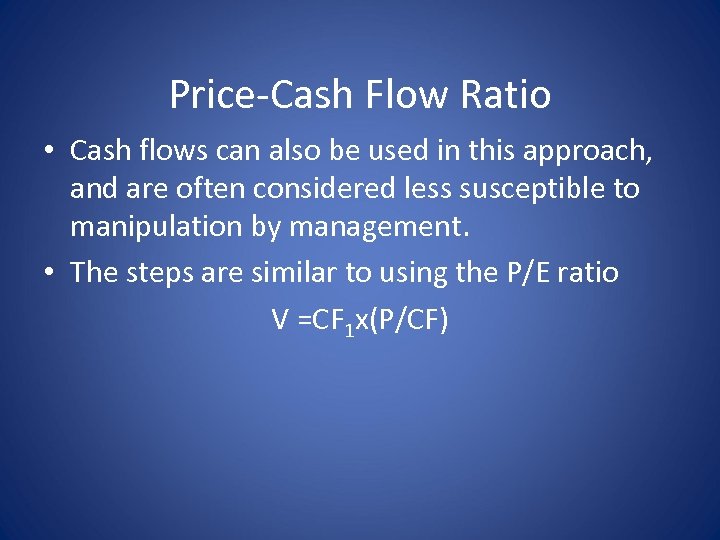 Price-Cash Flow Ratio • Cash flows can also be used in this approach, and