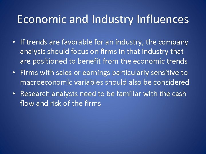 Economic and Industry Influences • If trends are favorable for an industry, the company
