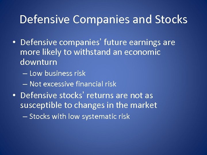Defensive Companies and Stocks • Defensive companies’ future earnings are more likely to withstand