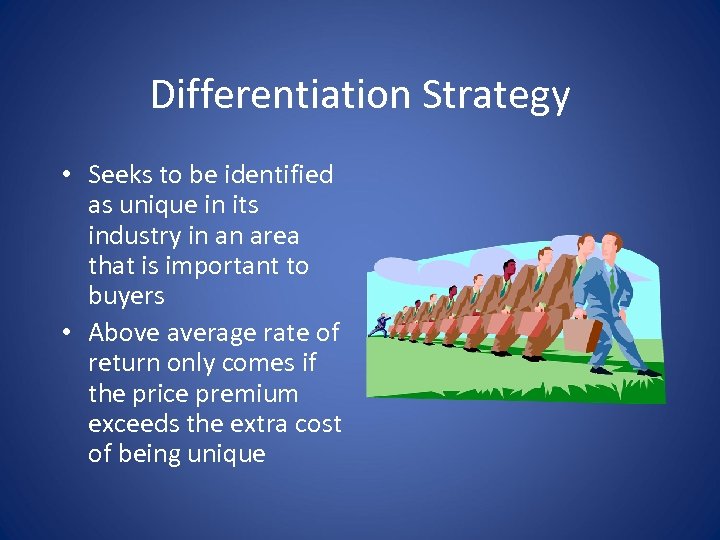 Differentiation Strategy • Seeks to be identified as unique in its industry in an