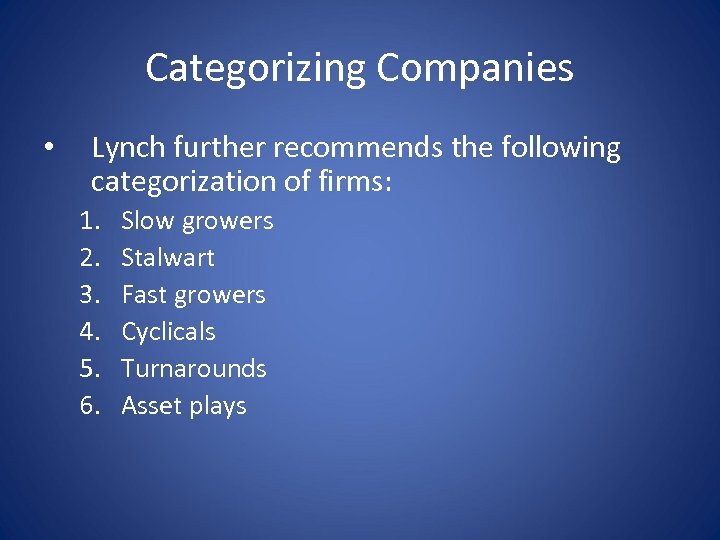 Categorizing Companies • Lynch further recommends the following categorization of firms: 1. 2. 3.
