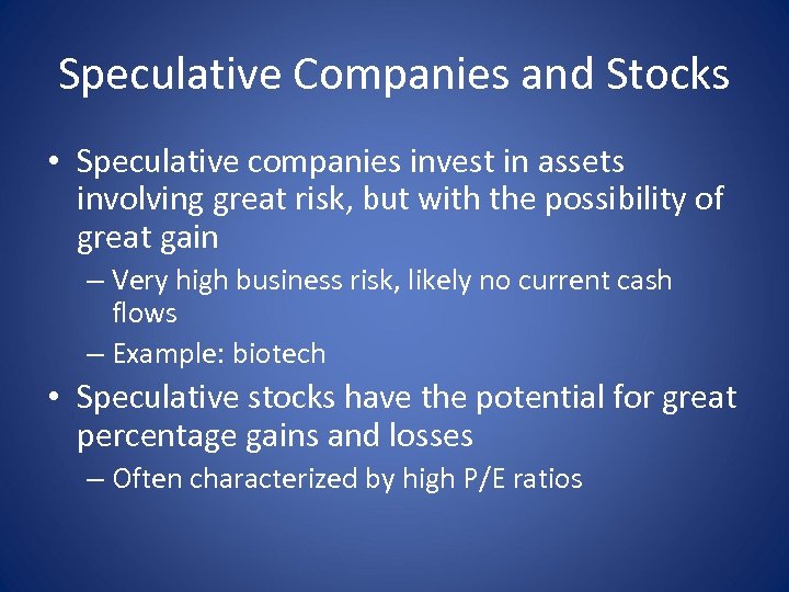 Speculative Companies and Stocks • Speculative companies invest in assets involving great risk, but