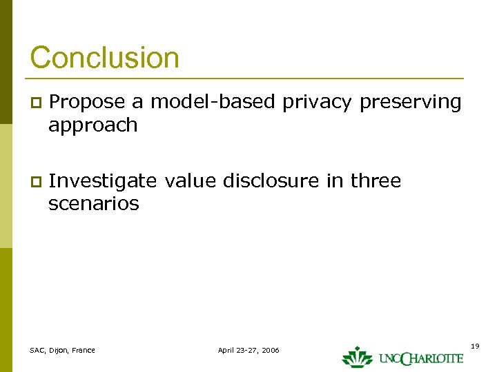 Conclusion p Propose a model-based privacy preserving approach p Investigate value disclosure in three