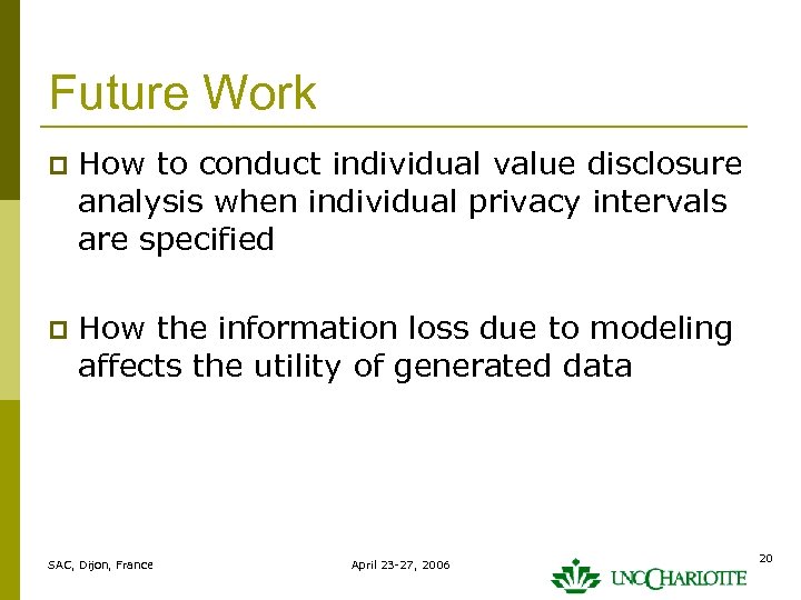 Future Work p How to conduct individual value disclosure analysis when individual privacy intervals