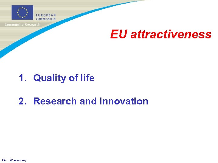 EU attractiveness 1. Quality of life 2. Research and innovation EA – KB economy