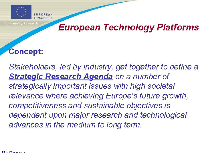 European Technology Platforms Concept: Stakeholders, led by industry, get together to define a Strategic