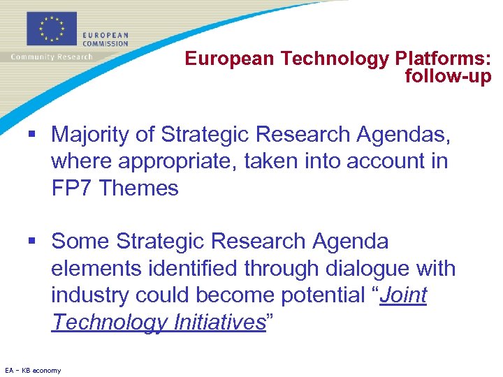 European Technology Platforms: follow-up § Majority of Strategic Research Agendas, where appropriate, taken into