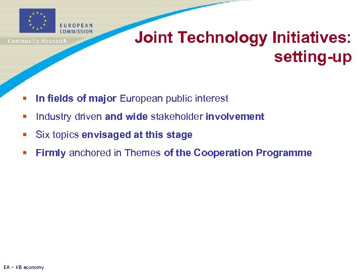 Joint Technology Initiatives: setting-up § In fields of major European public interest § Industry