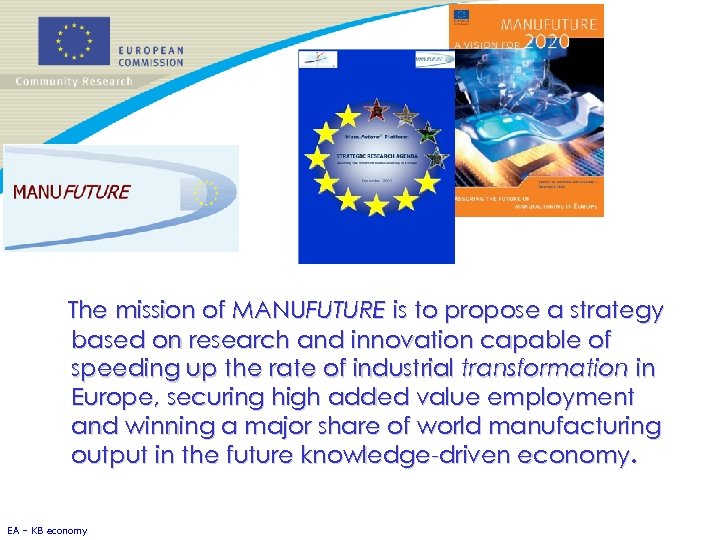 The mission of MANUFUTURE is to propose a strategy based on research and innovation