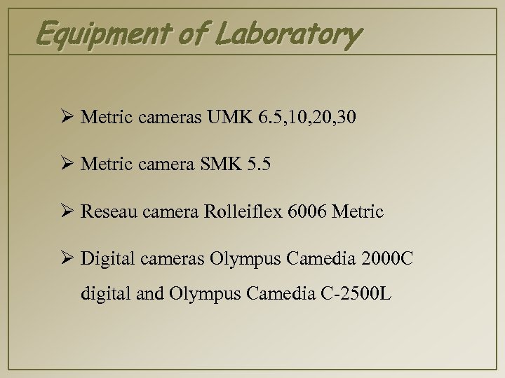 Equipment of Laboratory Ø Metric cameras UMK 6. 5, 10, 20, 30 Ø Metric