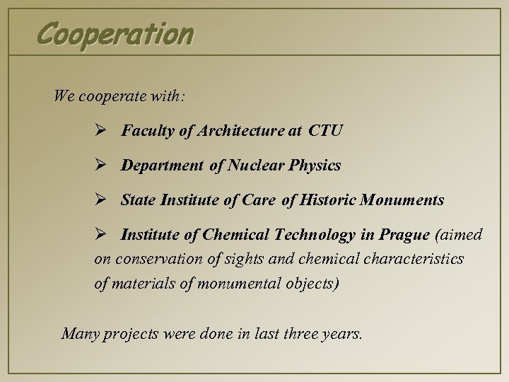 Cooperation We cooperate with: Ø Faculty of Architecture at CTU Ø Department of Nuclear