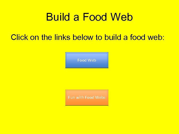 Build a Food Web Click on the links below to build a food web:
