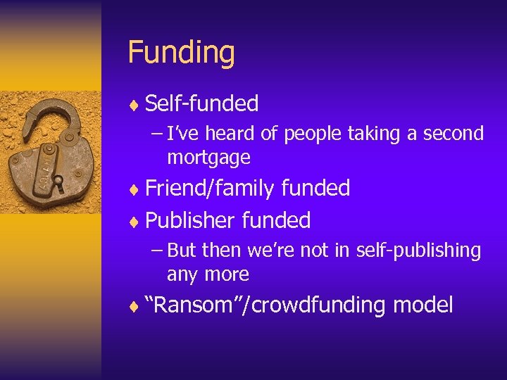 Funding ¨ Self-funded – I’ve heard of people taking a second mortgage ¨ Friend/family