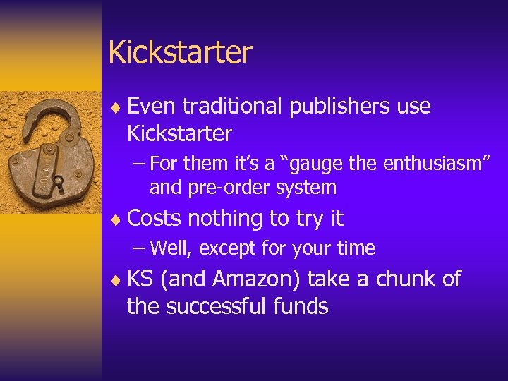Kickstarter ¨ Even traditional publishers use Kickstarter – For them it’s a “gauge the