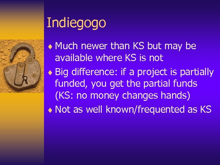 Indiegogo ¨ Much newer than KS but may be available where KS is not