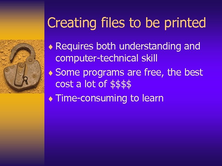 Creating files to be printed ¨ Requires both understanding and computer-technical skill ¨ Some