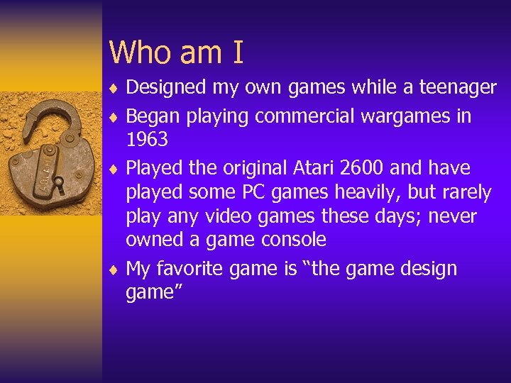 Who am I ¨ Designed my own games while a teenager ¨ Began playing