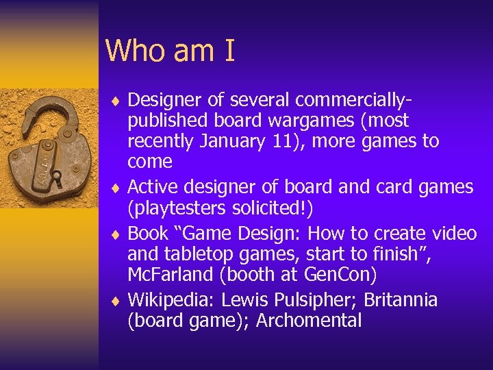 Who am I ¨ Designer of several commercially- published board wargames (most recently January